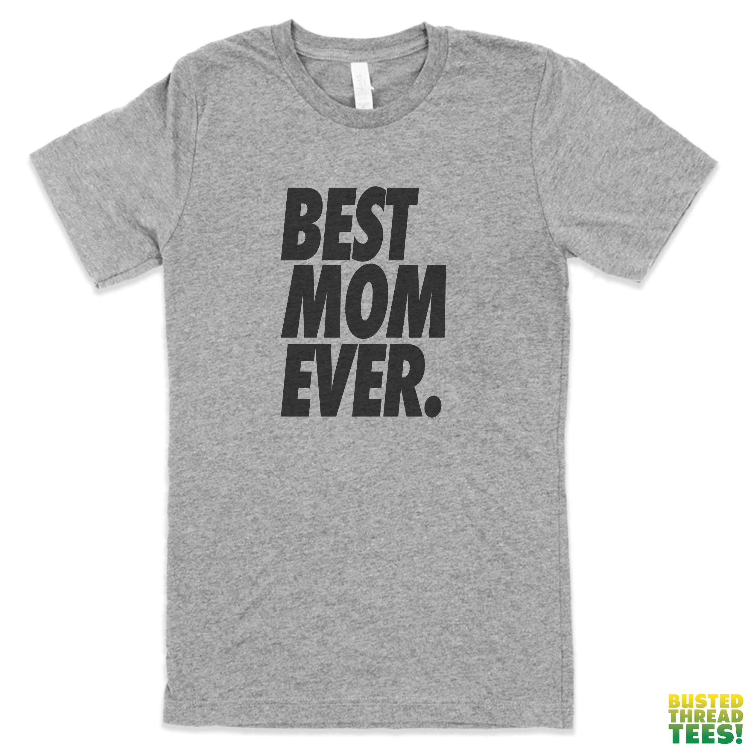 Best Mom Ever Heather Grey Tee | Busted Thread Tees