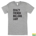 Crazy French Bulldog Lady Grey Tee | Busted Thread Tees