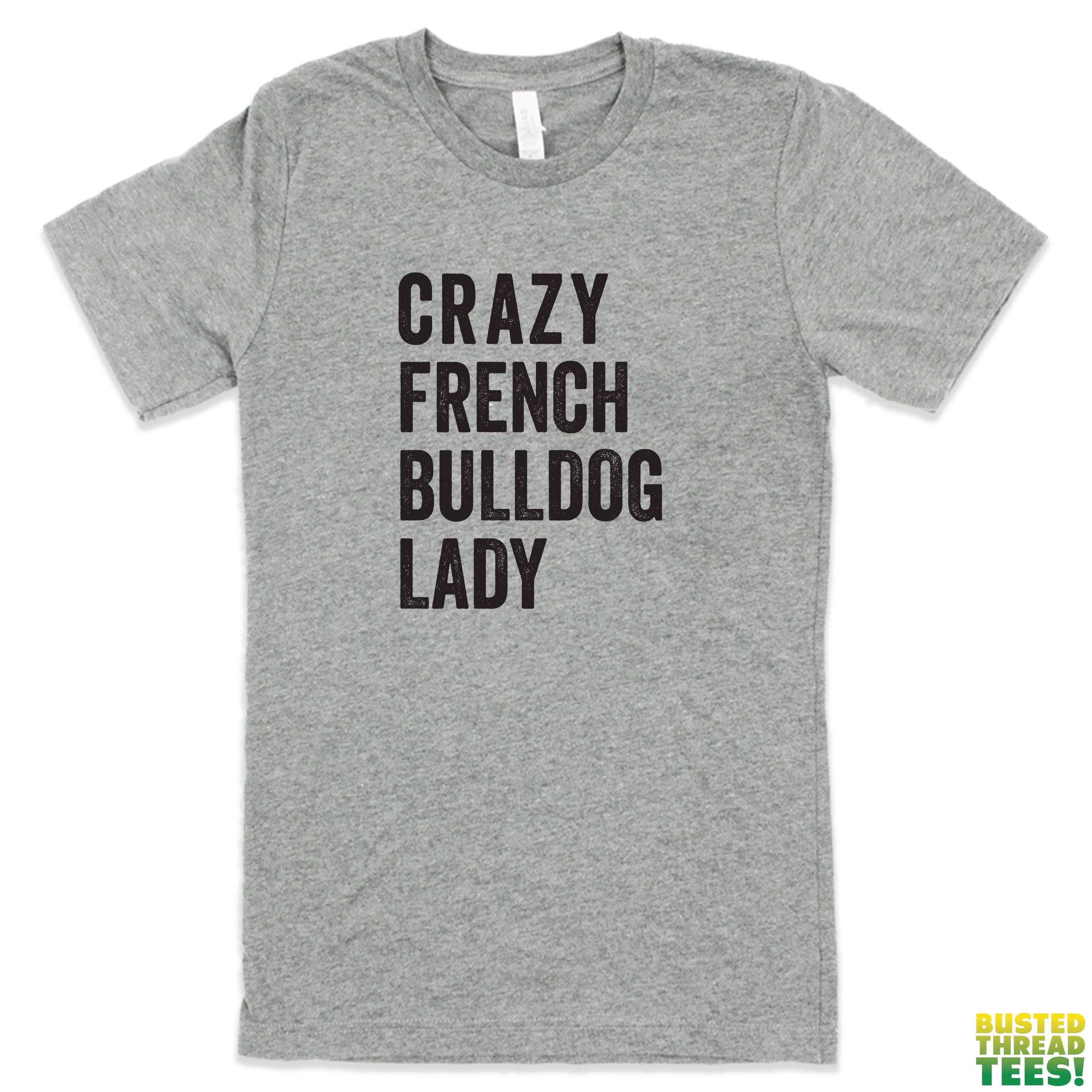 Crazy French Bulldog Lady Grey Tee | Busted Thread Tees