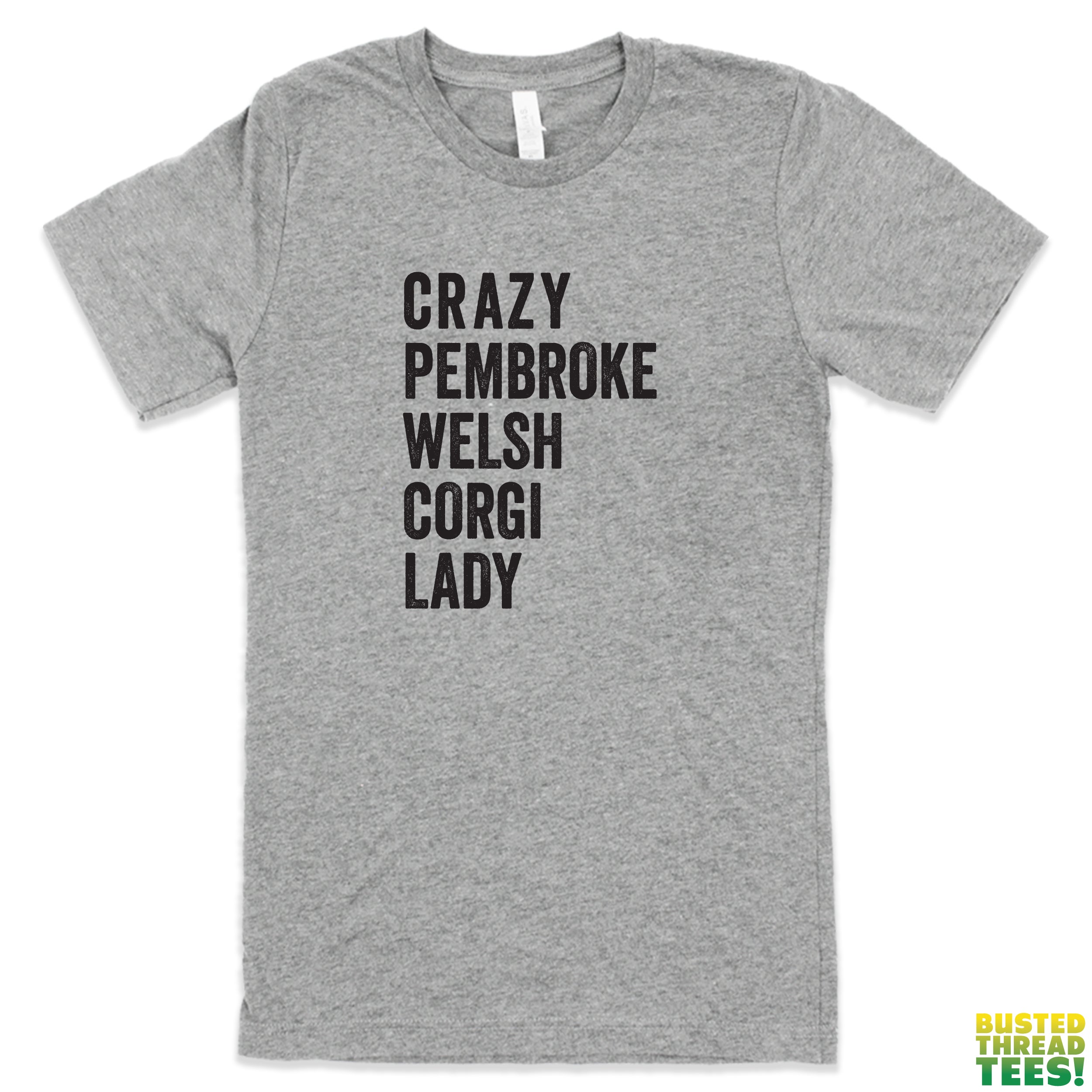 Crazy Pembroke Welsh Corgi Lady Grey Tee | Busted Thread Tees