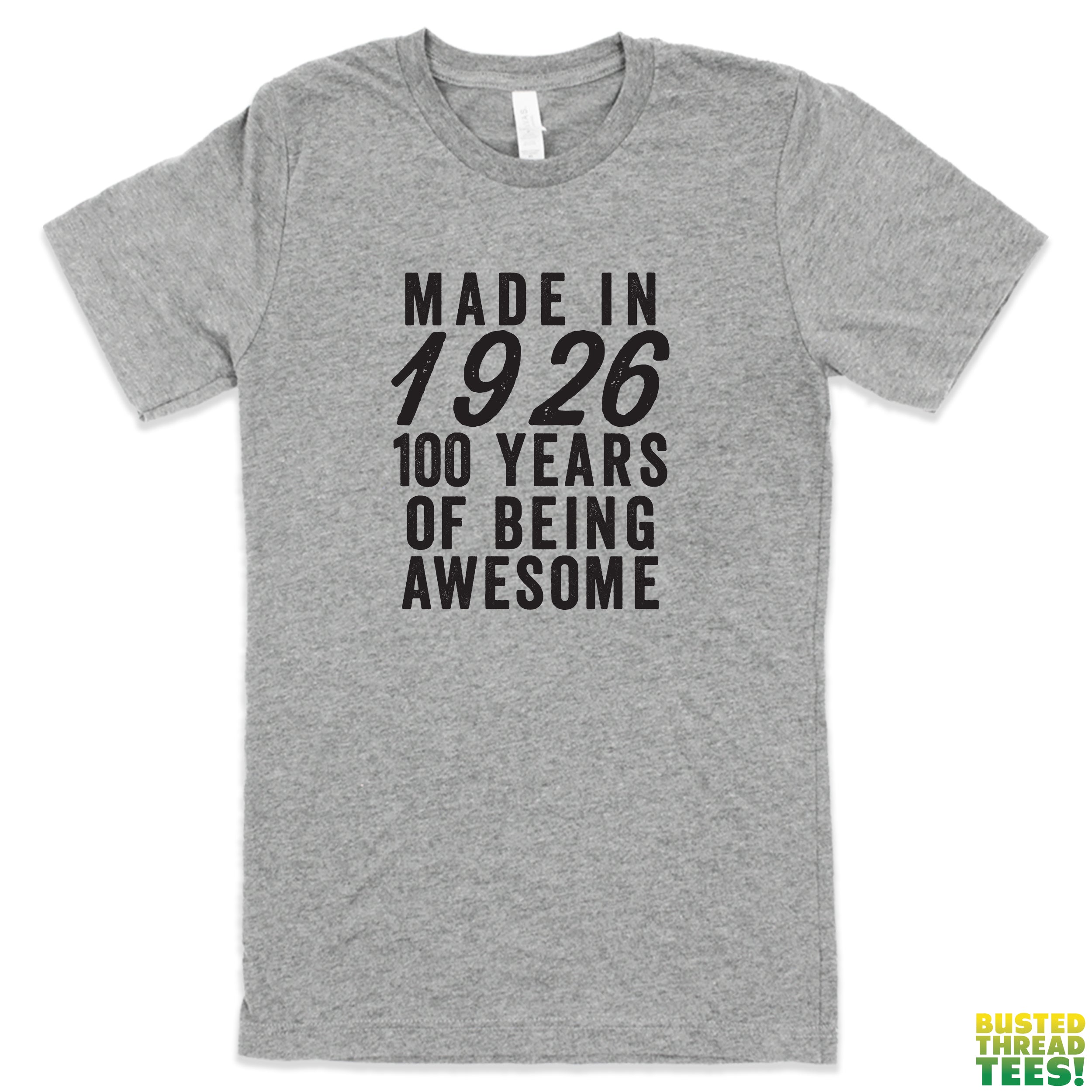 Made in 1926 - 100 Years of Being Awesome Tee | Busted Thread Tees
