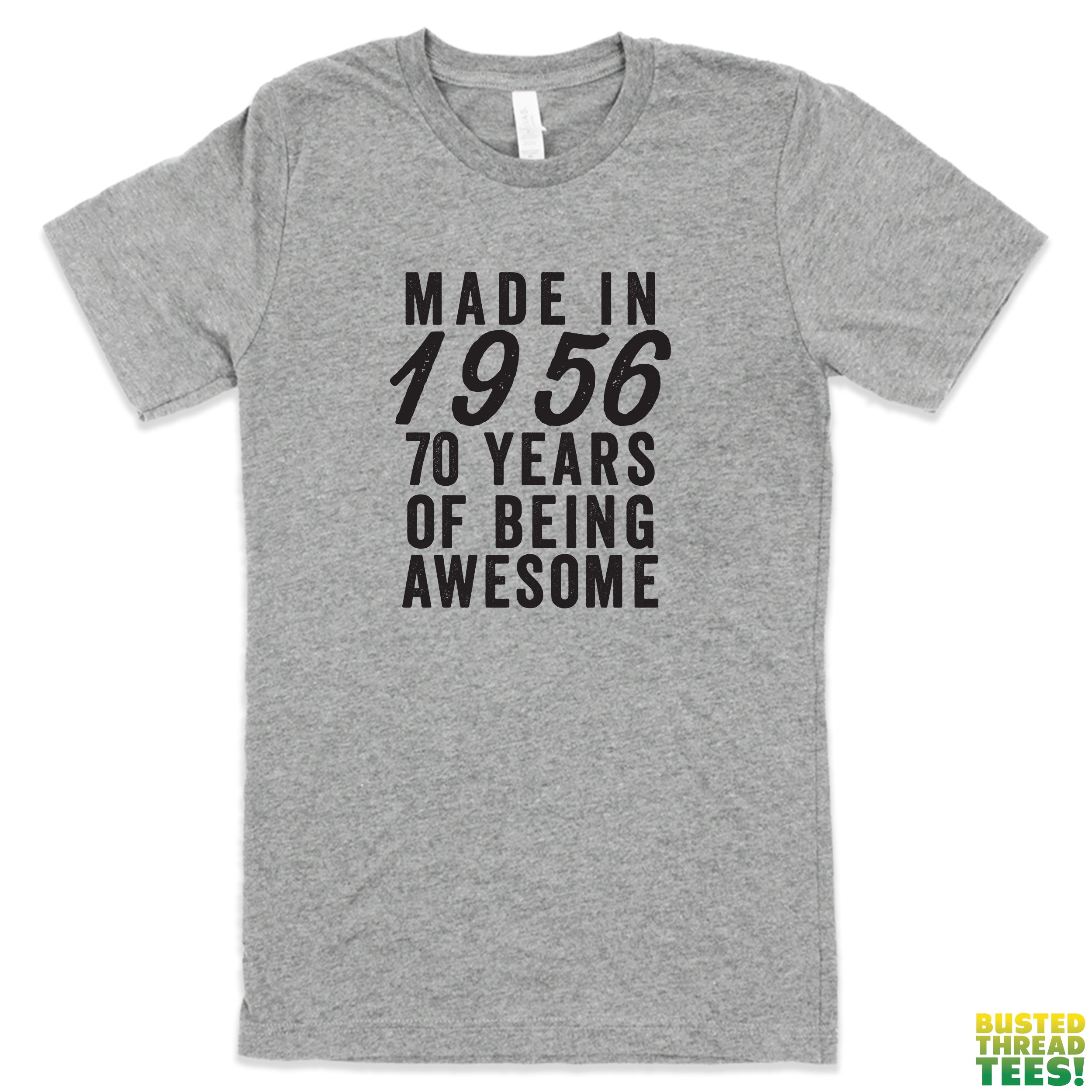 Made in 1956 - 70 Years of Being Awesome | Busted Thread Tees