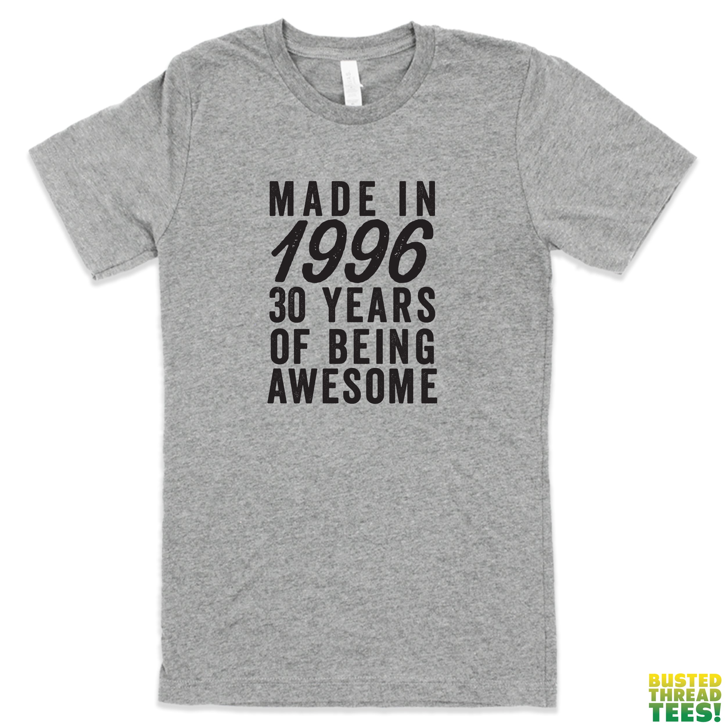 Made in 1996 - 30 Years of Being Awesome | Busted Thread Tees