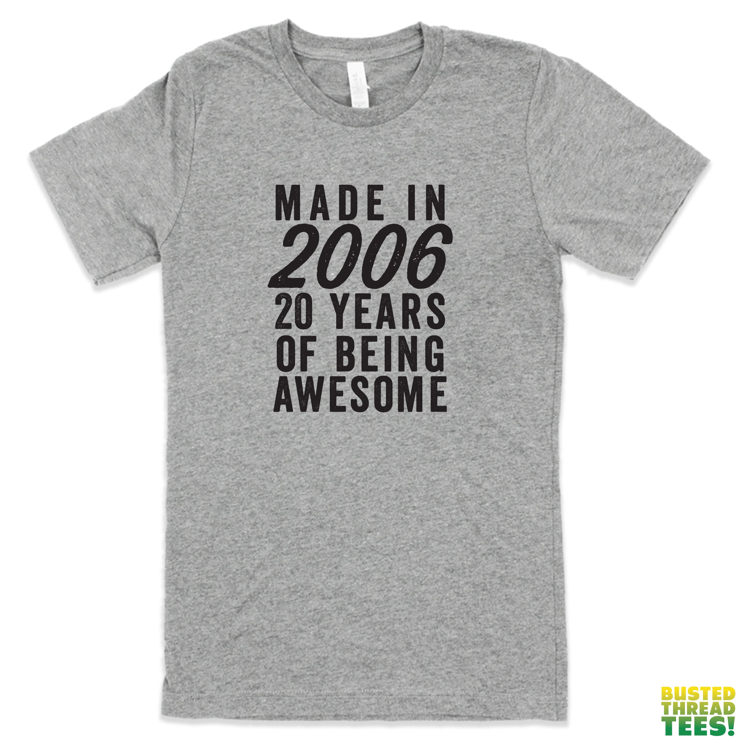 Made in 2006 20 Years of Being Awesome | Busted Thread Tees