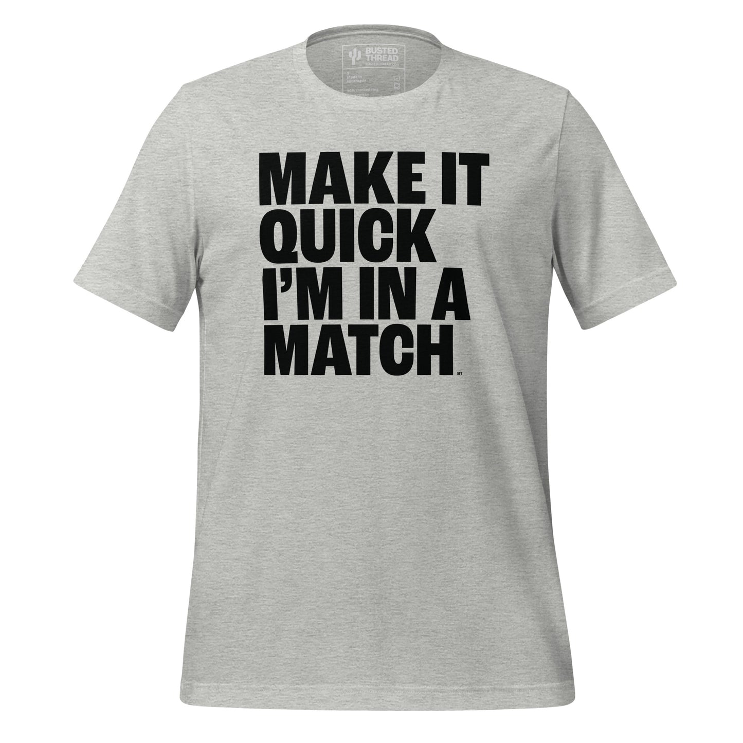 MAKE IT QUICK I'M IN A MATCH TEE