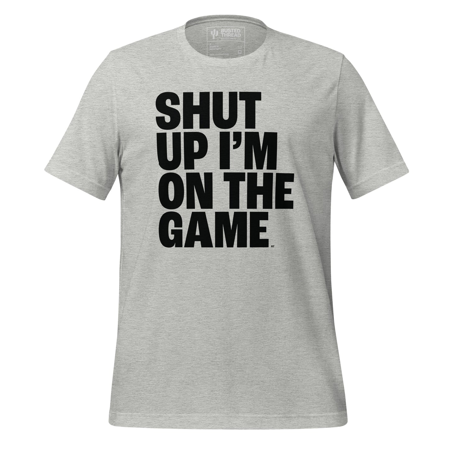 SHUT UP I'M ON THE GAME TEE