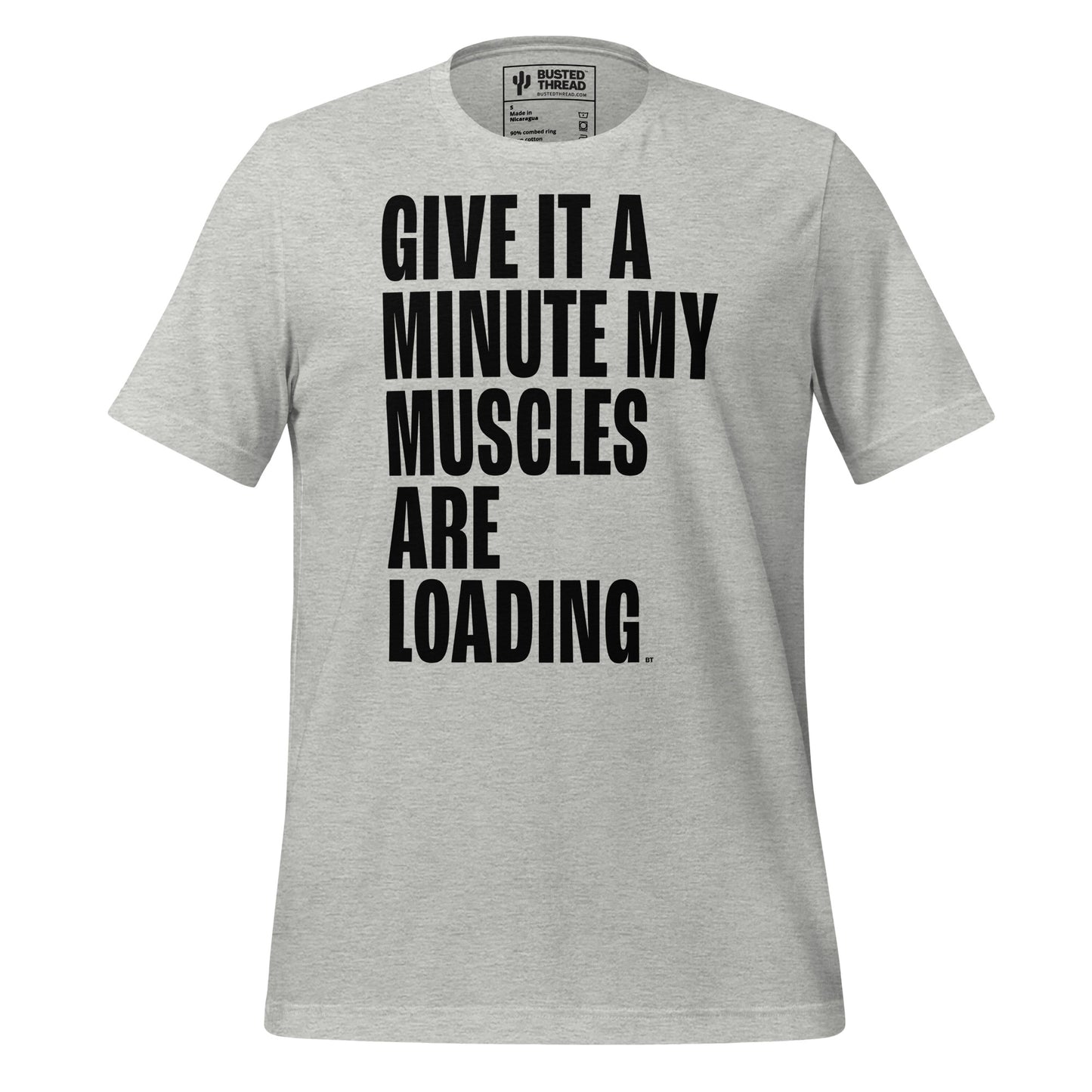 GIVE IT A MINUTE MY MUSCLES ARE LOADING TEE