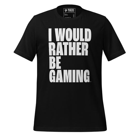 I WOULD RATHER BE GAMING TEE