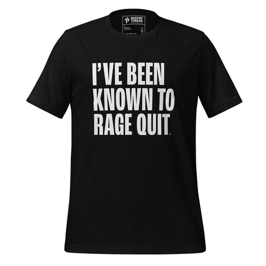 I'VE BEEN KNOWN TO RAGE QUIT TEE