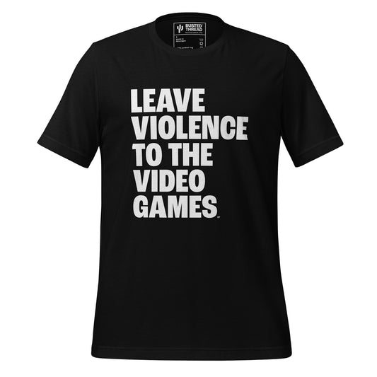 LEAVE VIOLENCE TO VIDEO GAMES TEE