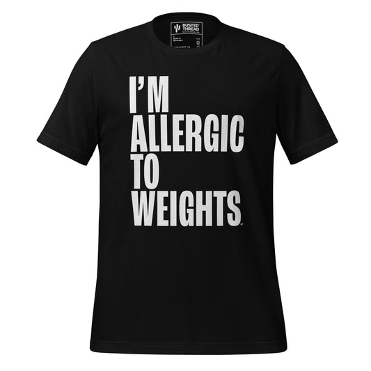 I'M ALLERGIC TO WEIGHTS TEE