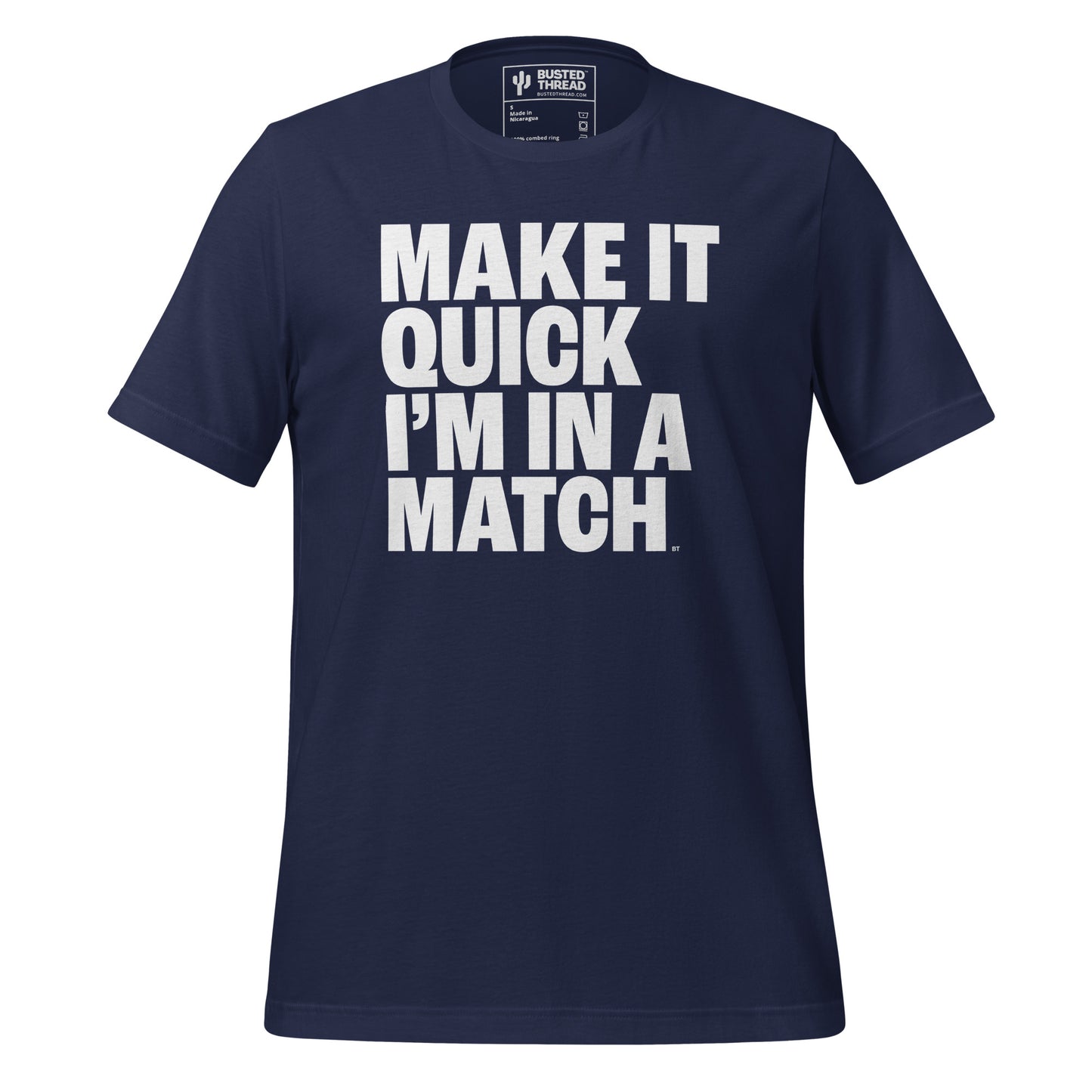 MAKE IT QUICK I'M IN A MATCH TEE